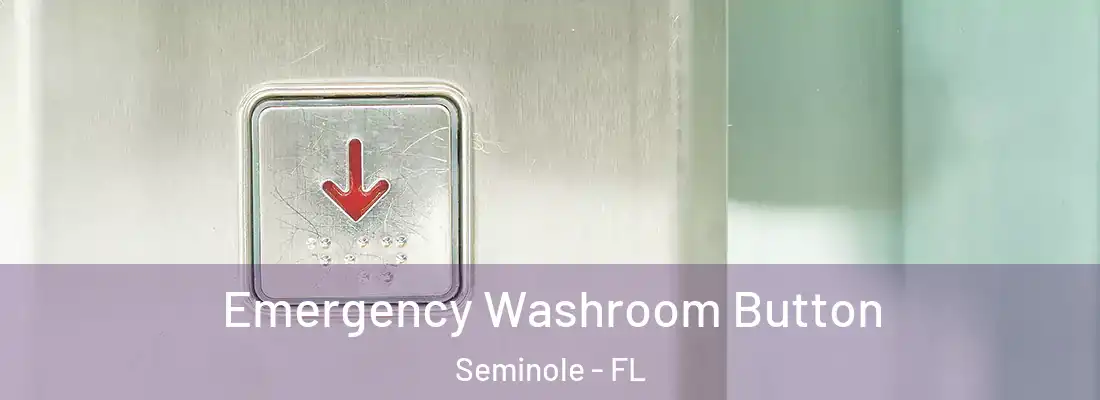  Emergency Washroom Button Seminole - FL