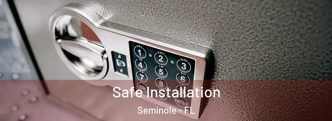 Safe Installation Seminole - FL