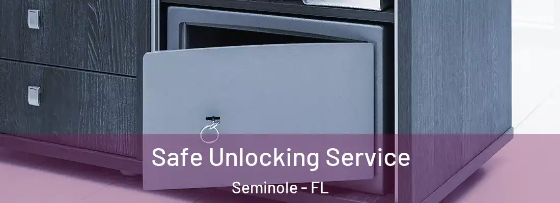  Safe Unlocking Service Seminole - FL