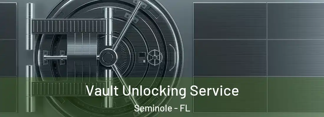  Vault Unlocking Service Seminole - FL